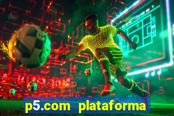 p5.com plataforma de jogos
